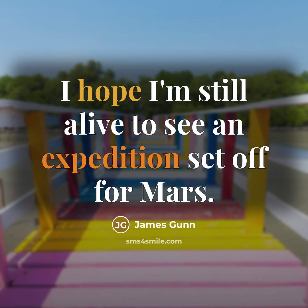 “I hope I'm still alive to see an expedition set off for Mars.” quote by James Gunn