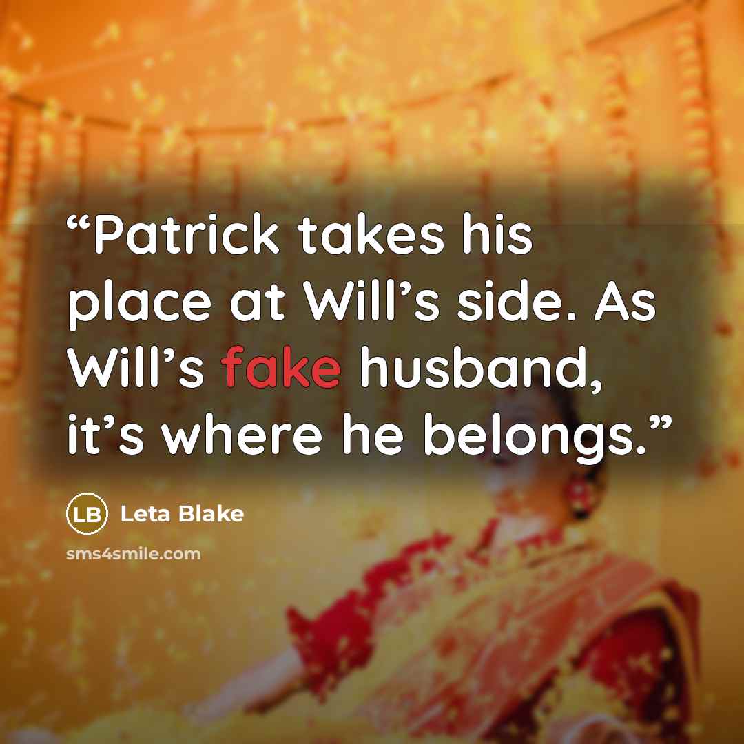 “Patrick takes his place at Will’s side. As Will’s fake husband, it’s where he belongs.” quote by Leta Blake