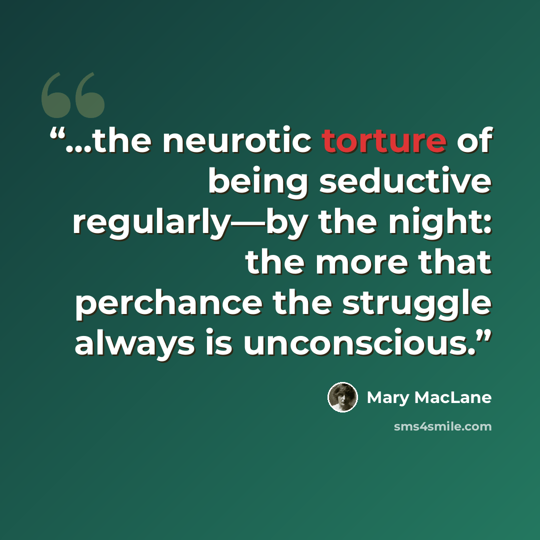 “…the neurotic torture of being seductive regularly—by the night: the more that perchance the struggle always is unconscious.” quote by Mary MacLane