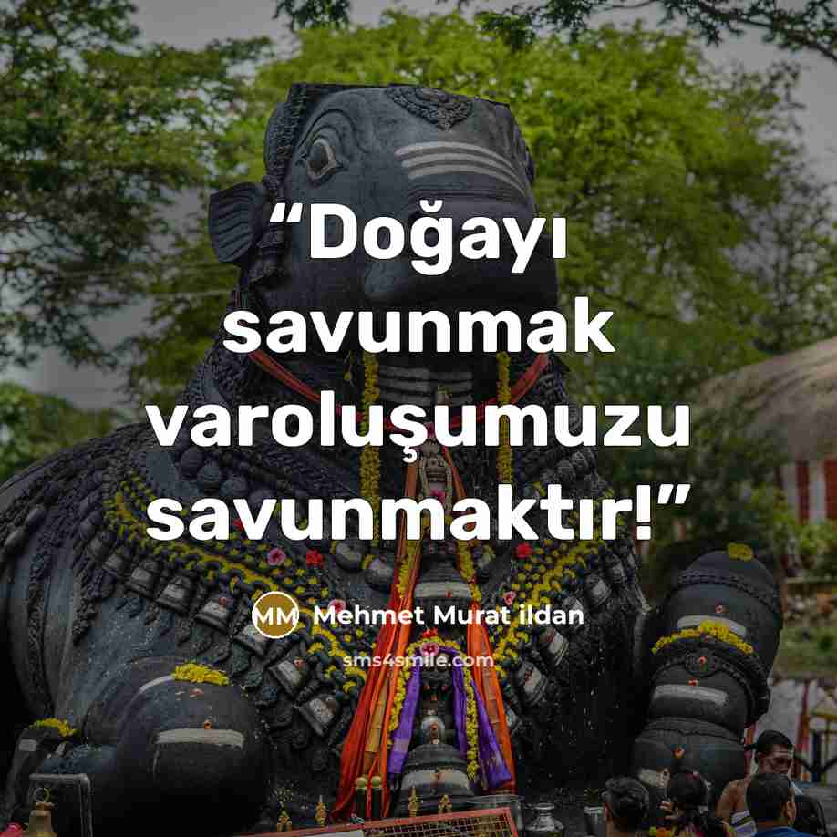 “Doğayı savunmak varoluşumuzu savunmaktır!” quote by Mehmet Murat ildan