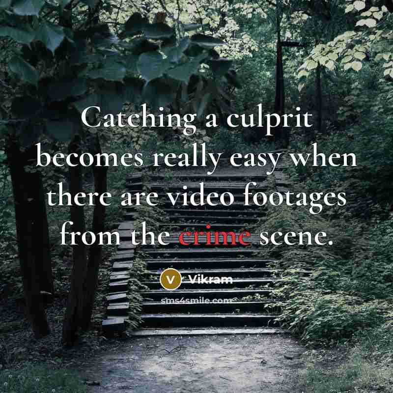 “Catching a culprit becomes really easy when there are video footages from the crime scene.” quote by Vikram
