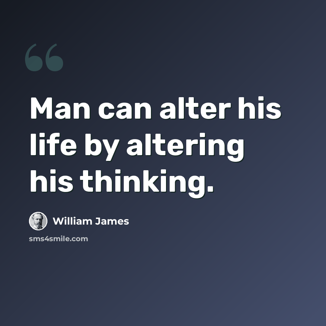 “Man can alter his life by altering his thinking.” quote by William James