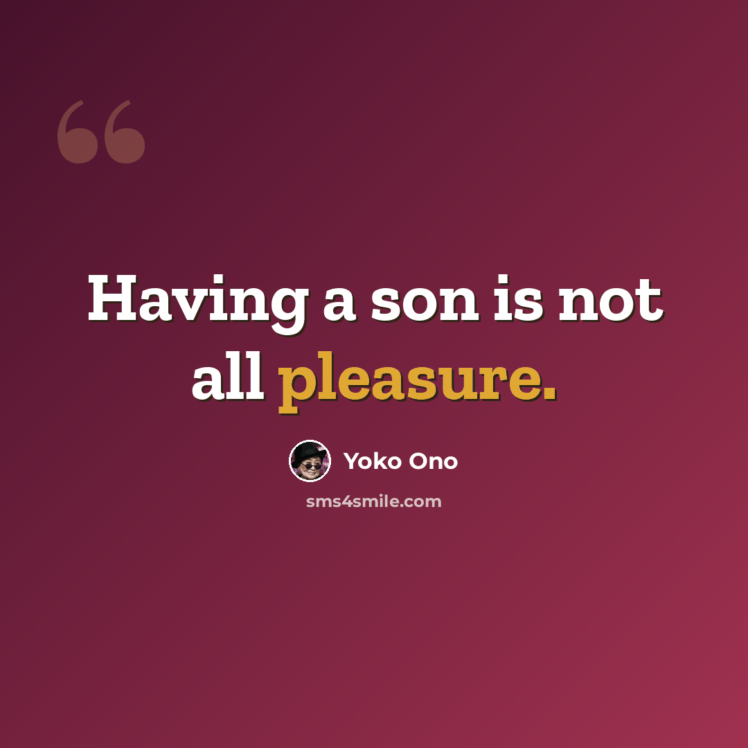 “Having a son is not all pleasure.” quote by Yoko Ono