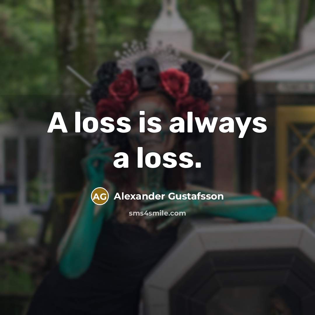 “A loss is always a loss.” quote by Alexander Gustafsson