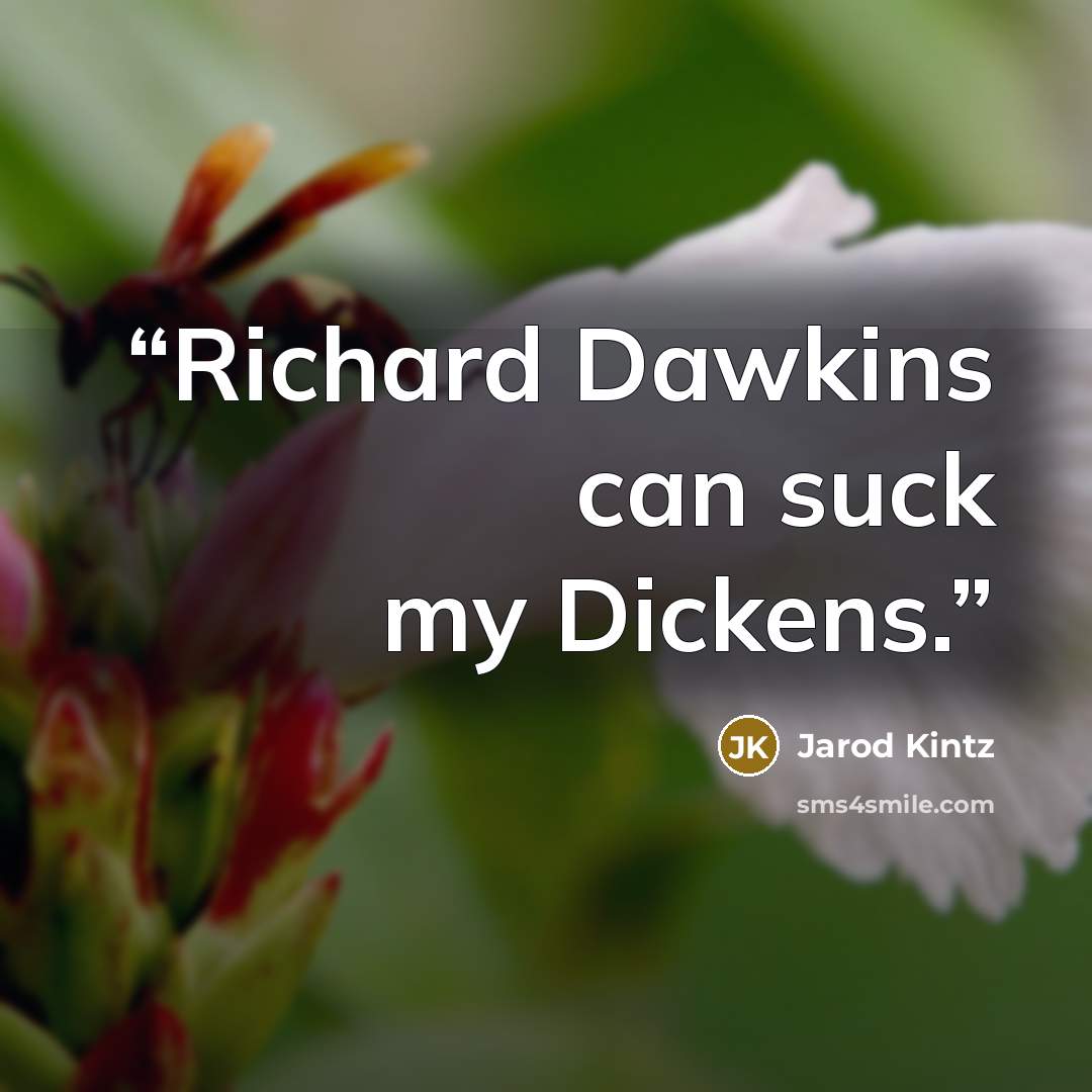 “Richard Dawkins can suck my Dickens.” quote by Jarod Kintz