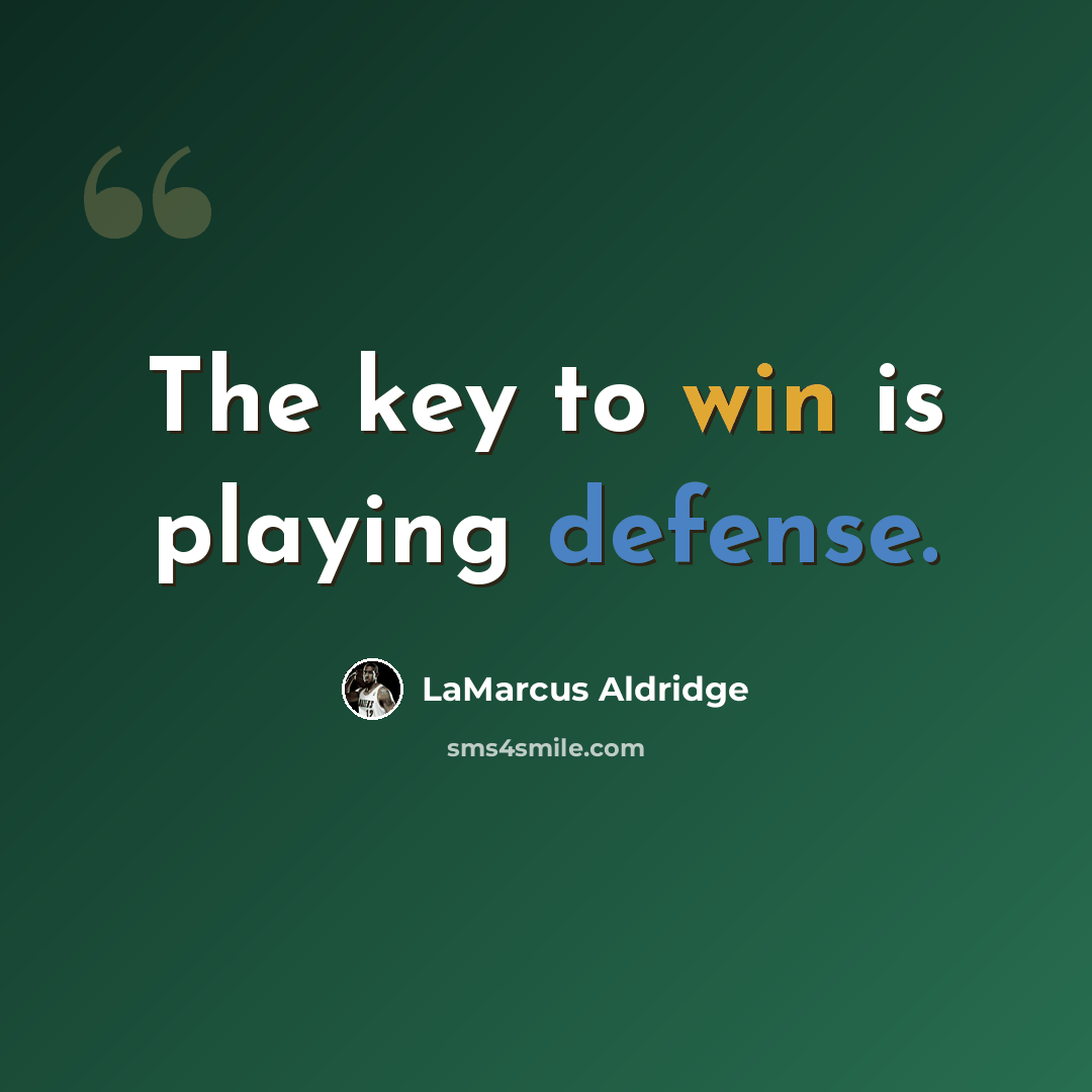 “The key to win is playing defense.” quote by LaMarcus Aldridge