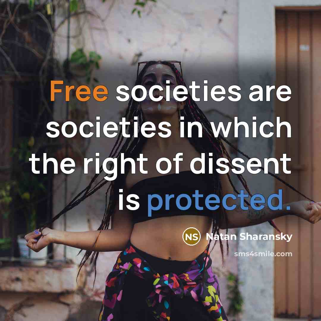 “Free societies are societies in which the right of dissent is protected.” quote by Natan Sharansky