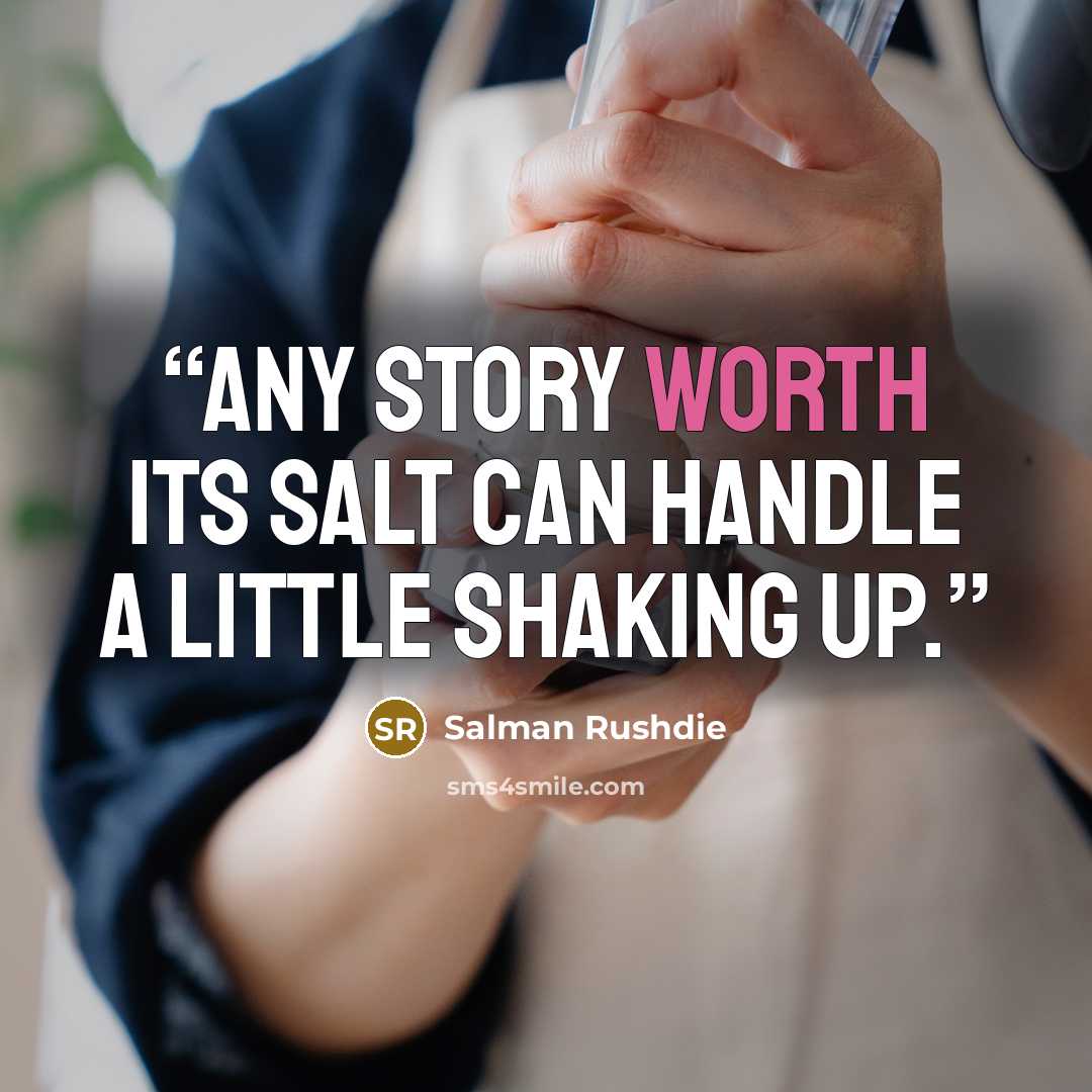 “Any story worth its salt can handle a little shaking up.” quote by Salman Rushdie