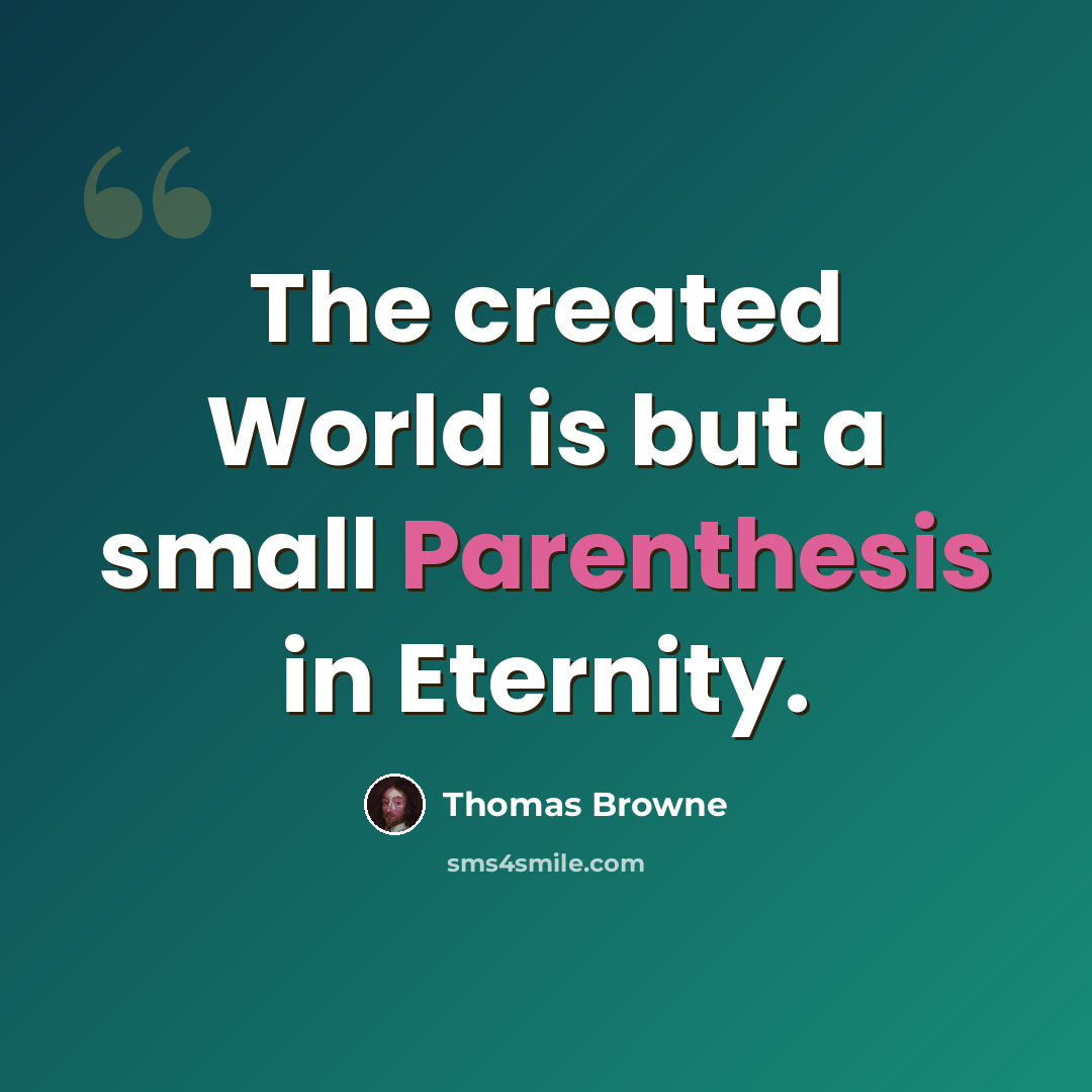 “The created World is but a small Parenthesis in Eternity.” quote by Thomas Browne