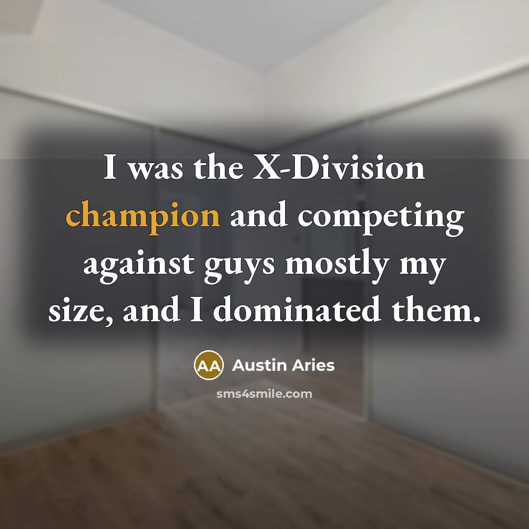 “I was the X-Division champion and competing against guys mostly my size, and I dominated them.” quote by Austin Aries