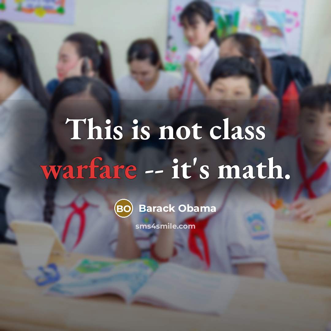 “This is not class warfare -- it's math.” quote by Barack Obama