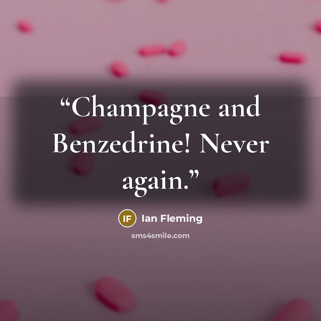 “Champagne and Benzedrine! Never again.” quote by Ian Fleming