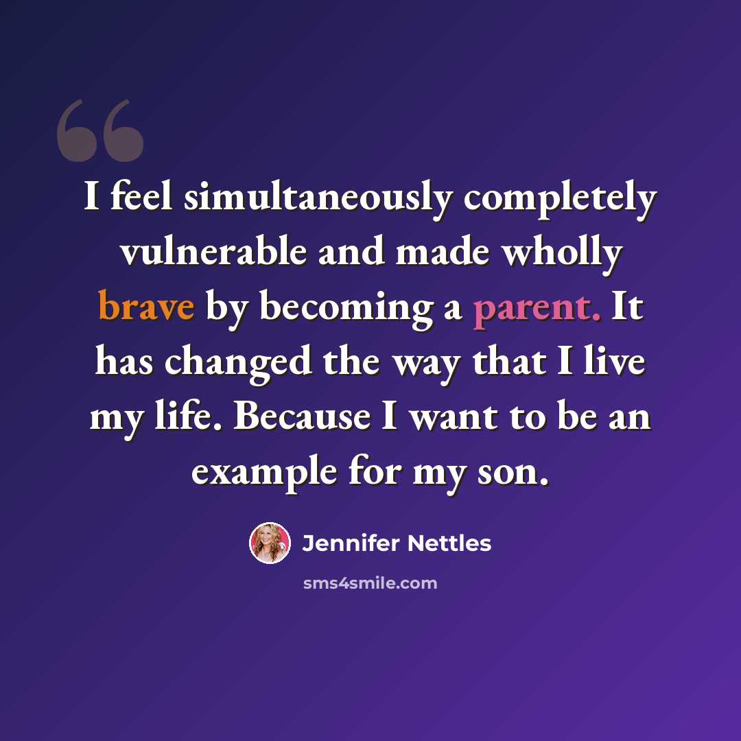 “I feel simultaneously completely vulnerable and made wholly brave by becoming a parent. It has changed the way that I live my life. Because I want to be an example for my son.” quote by Jennifer Nettles
