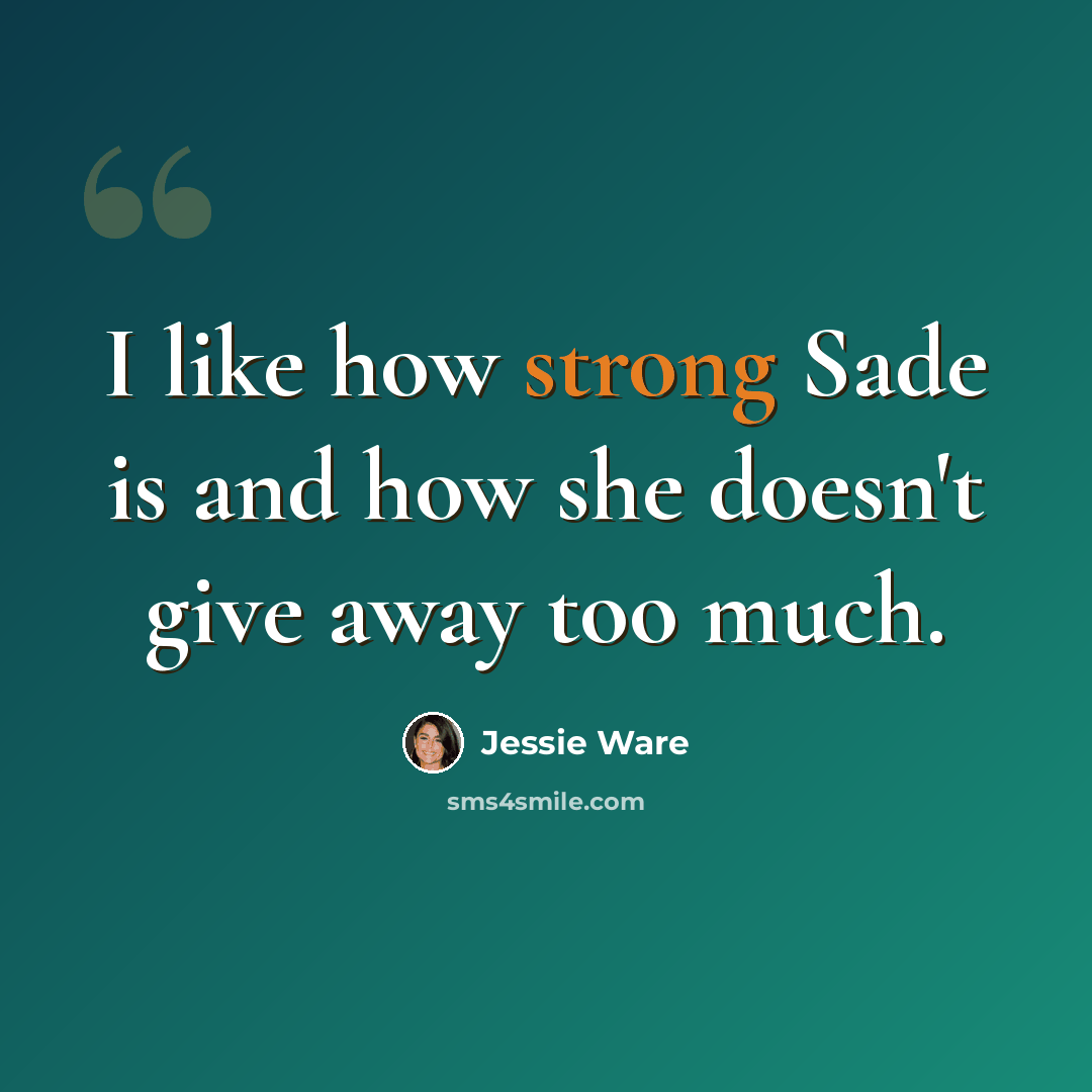 “I like how strong Sade is and how she doesn't give away too much.” quote by Jessie Ware