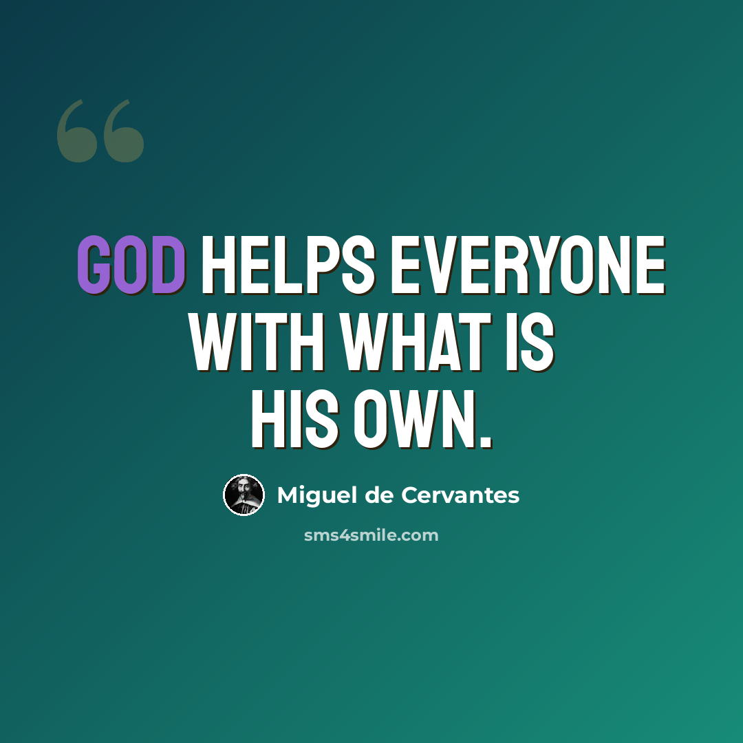 “God helps everyone with what is his own.” quote by Miguel de Cervantes