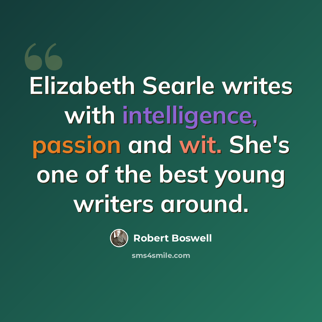 “Elizabeth Searle writes with intelligence, passion and wit. She's one of the best young writers around.” quote by Robert Boswell
