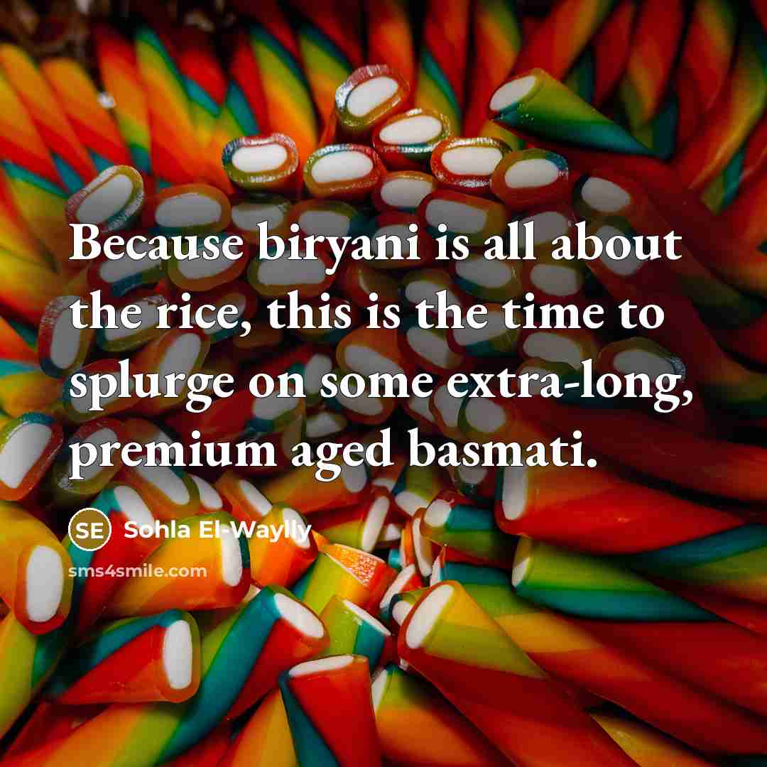 “Because biryani is all about the rice, this is the time to splurge on some extra-long, premium aged basmati.” quote by Sohla El-Waylly