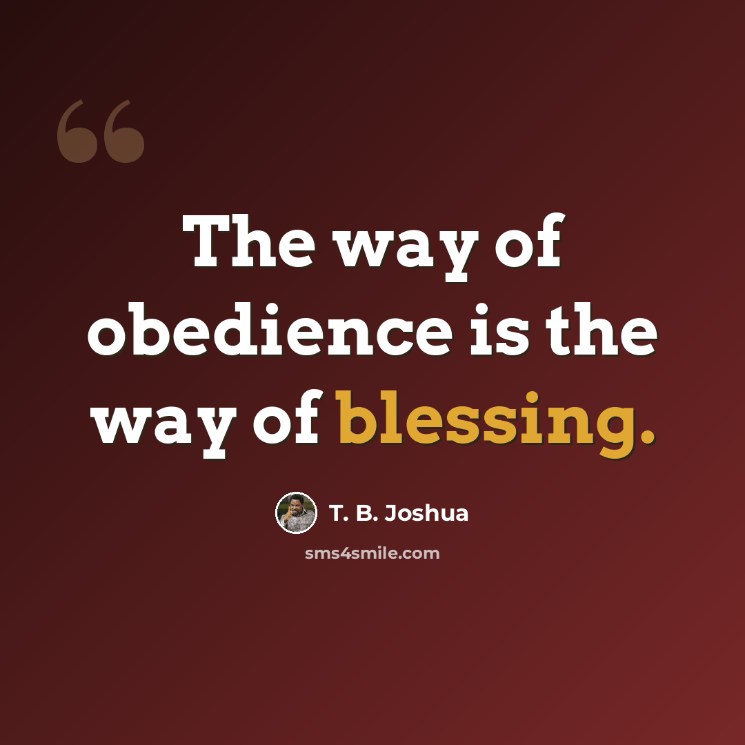 “The way of obedience is the way of blessing.” quote by T. B. Joshua