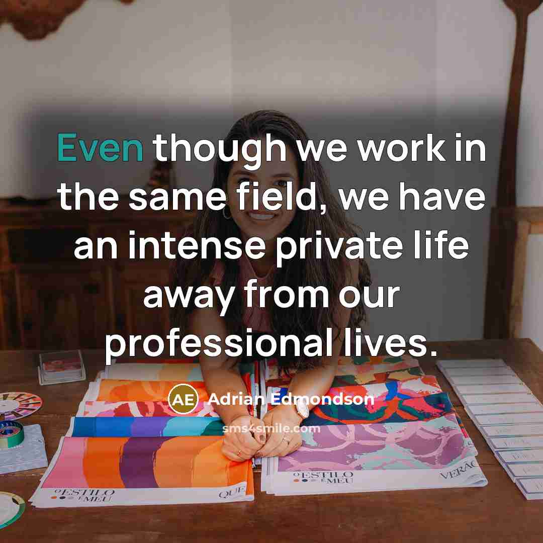 “Even though we work in the same field, we have an intense private life away from our professional lives.” quote by Adrian Edmondson