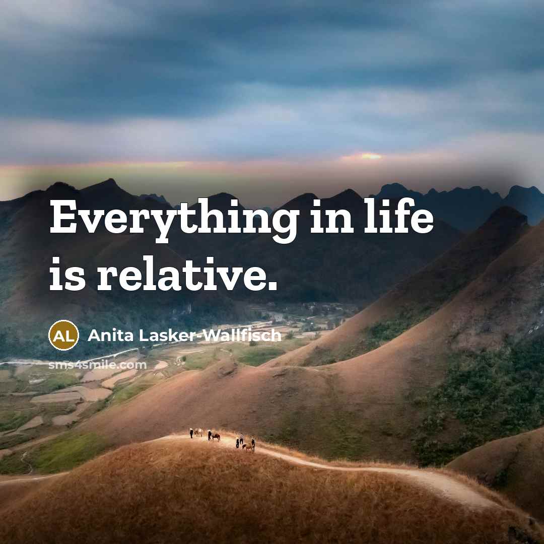 “Everything in life is relative.” quote by Anita Lasker-Wallfisch