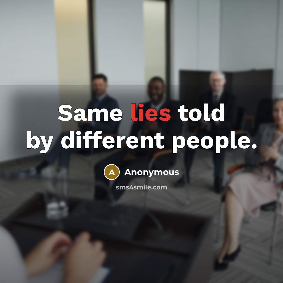 “Same lies told by different people.” quote by Anonymous