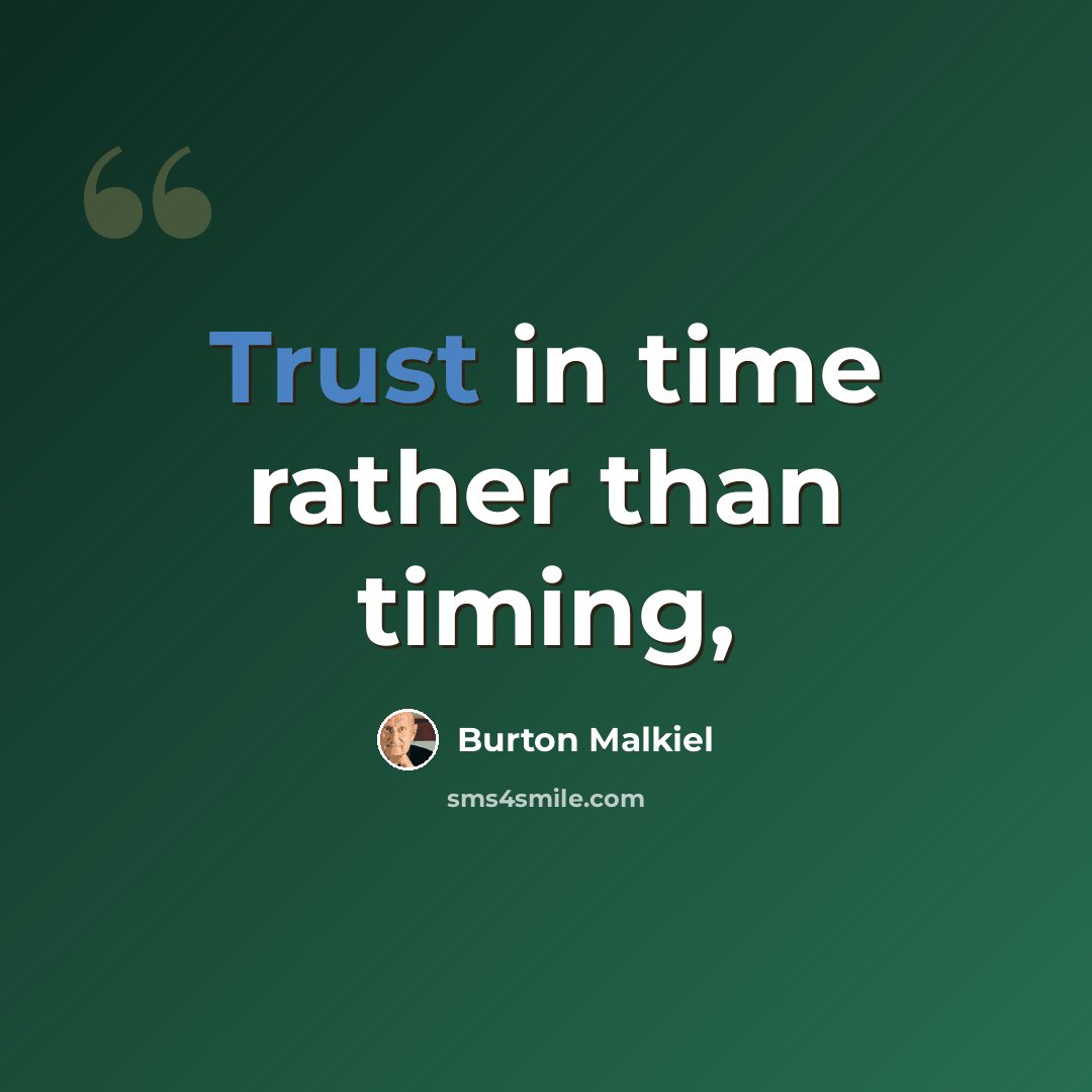 “Trust in time rather than timing,” quote by Burton Malkiel