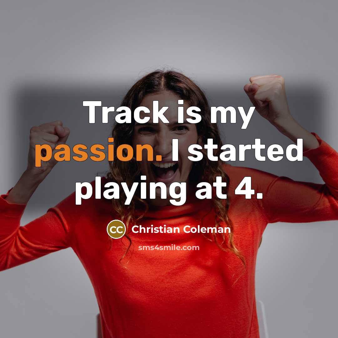 “Track is my passion. I started playing at 4.” quote by Christian Coleman