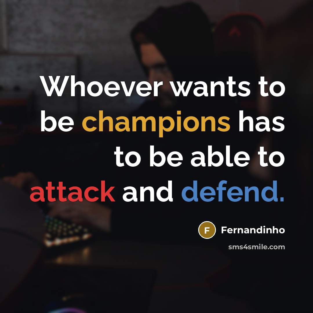 “Whoever wants to be champions has to be able to attack and defend.” quote by Fernandinho
