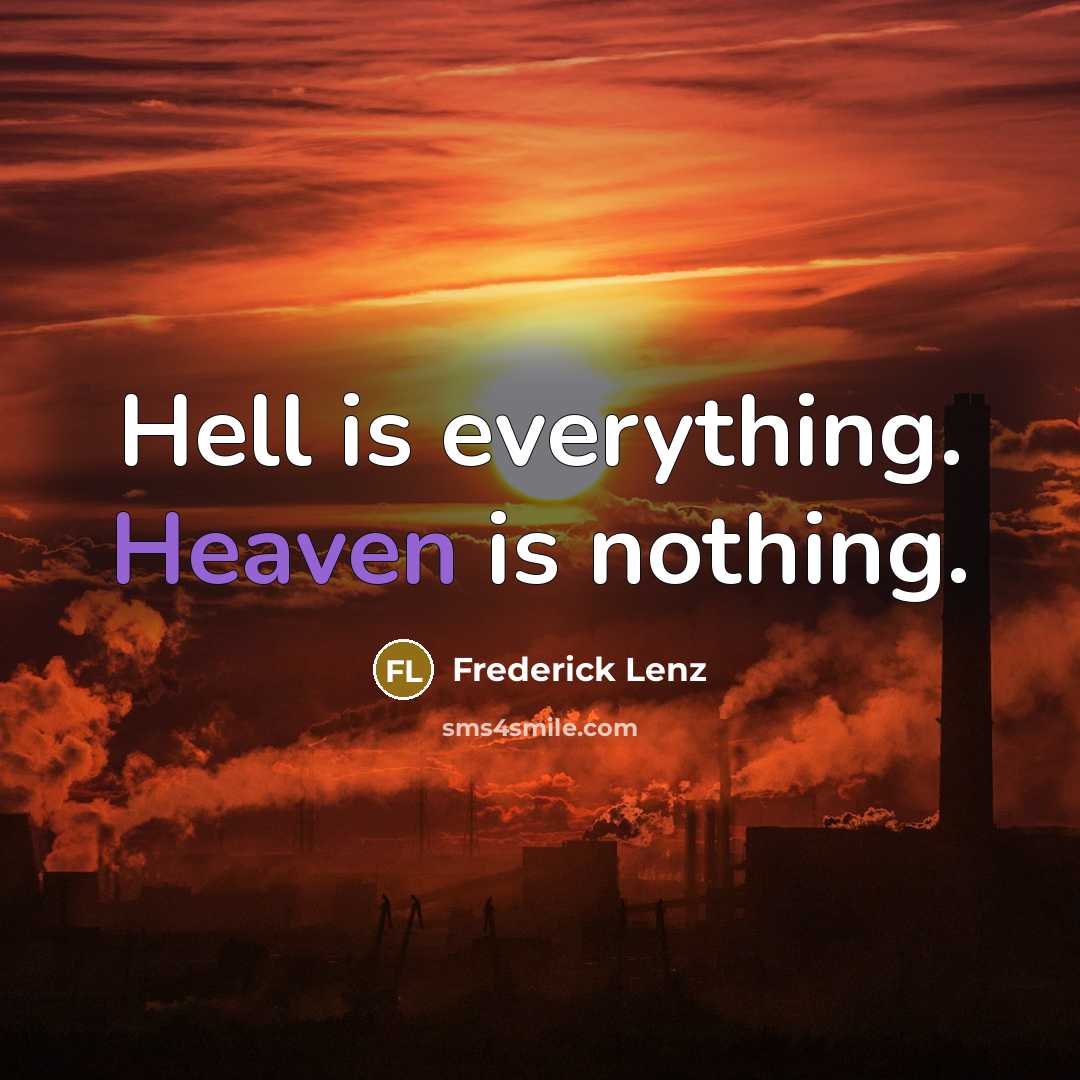 “Hell is everything. Heaven is nothing.” quote by Frederick Lenz