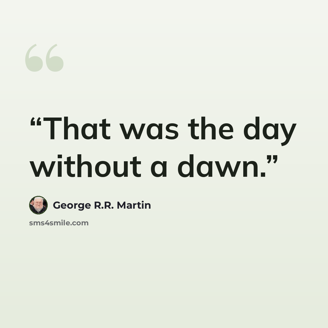“That was the day without a dawn.” quote by George R.R. Martin