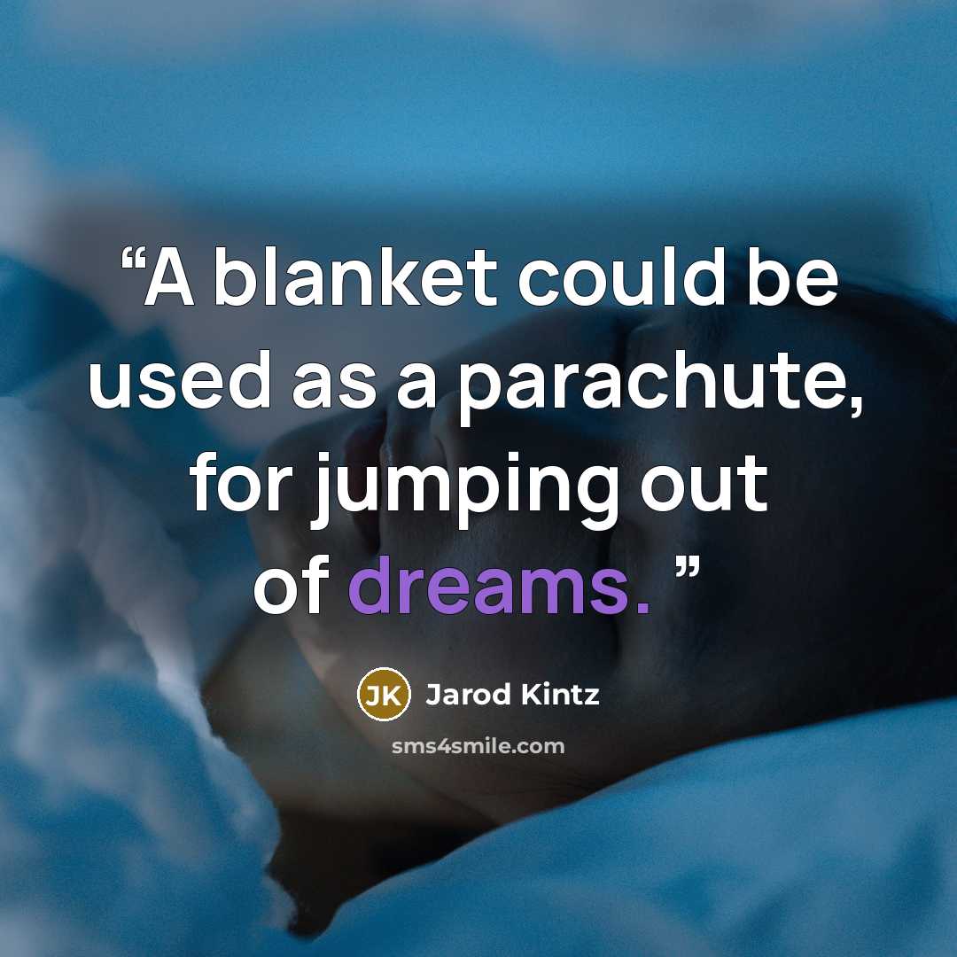 “A blanket could be used as a parachute, for jumping out of dreams.” quote by Jarod Kintz