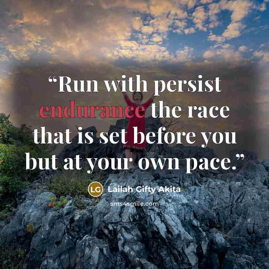 “Run with persist endurance the race that is set before you but at your own pace.” quote by Lailah Gifty Akita