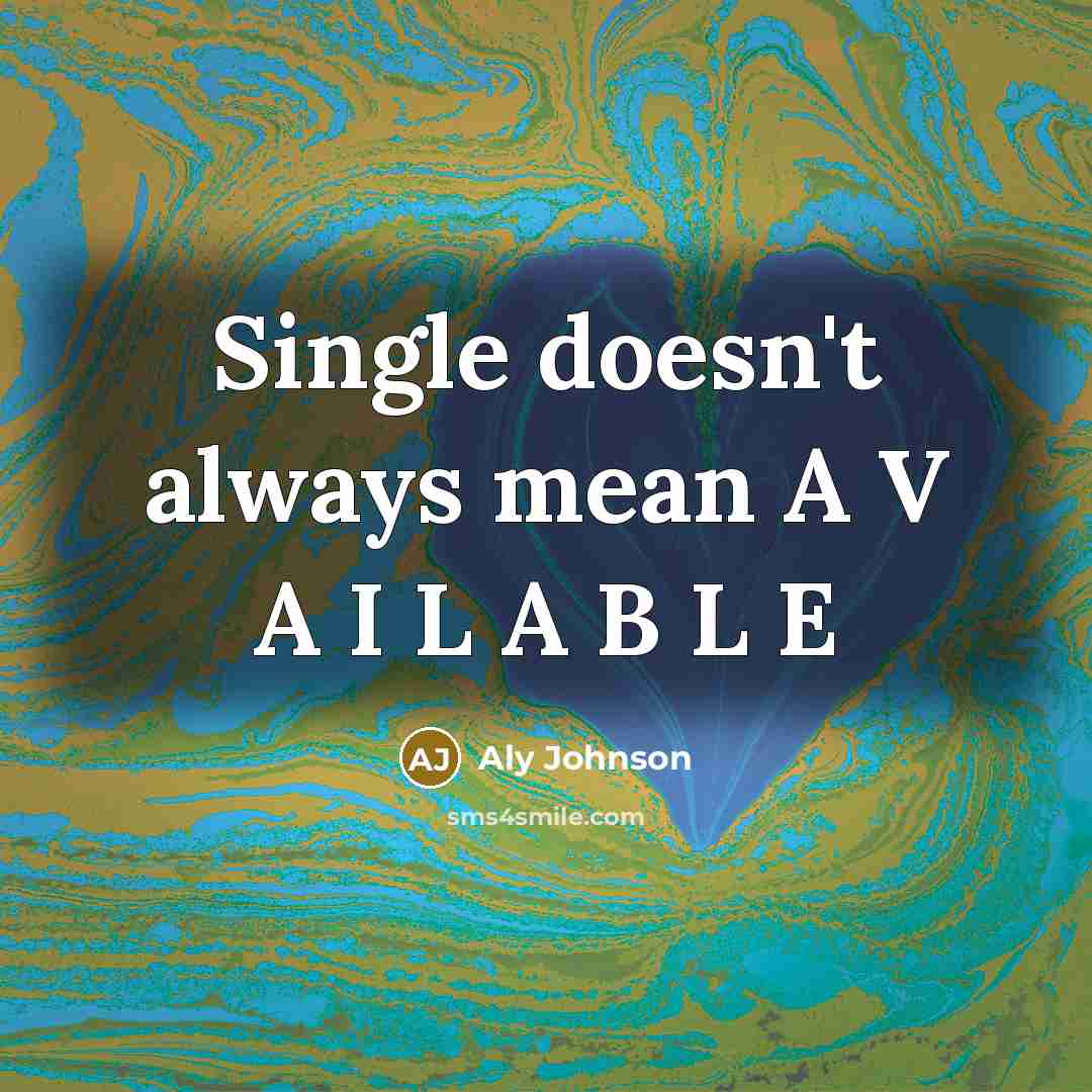 “Single doesn't always mean A V A I L A B L E” quote by Aly Johnson