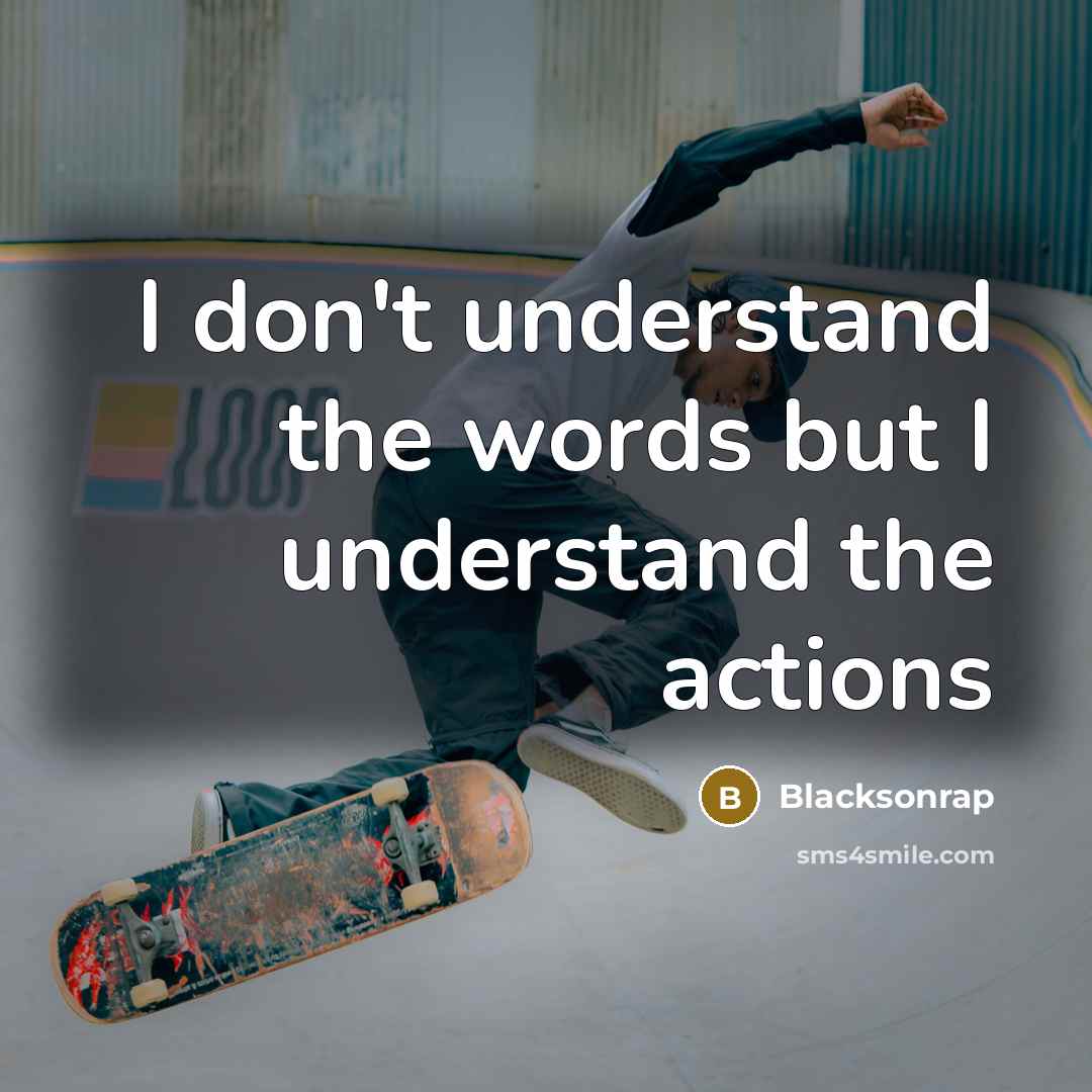 “I don't understand the words but I understand the actions” quote by Blacksonrap