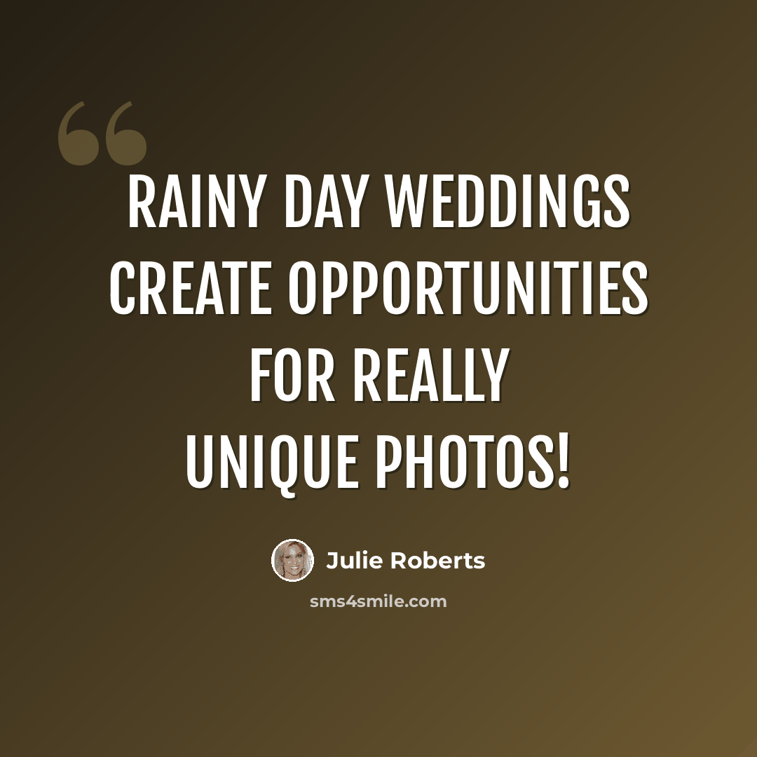 “Rainy day weddings create opportunities for really unique photos!” quote by Julie Roberts