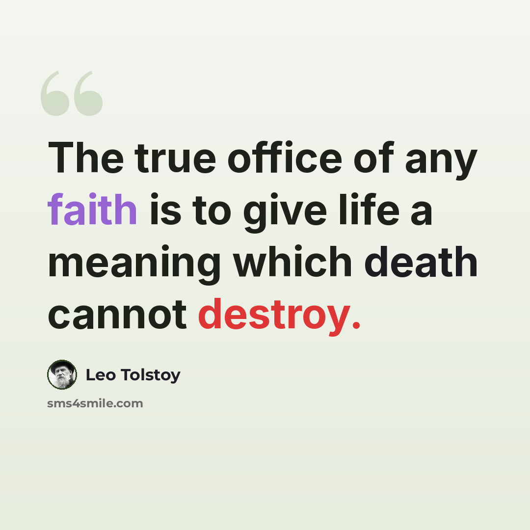 “The true office of any faith is to give life a meaning which death cannot destroy.” quote by Leo Tolstoy