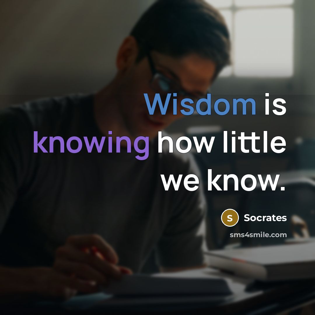 “Wisdom is knowing how little we know.” quote by Socrates