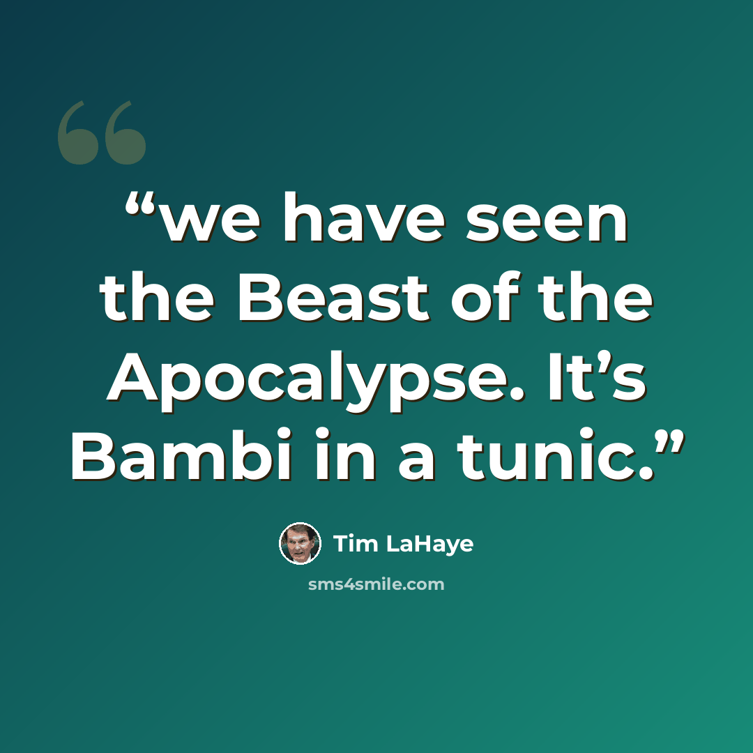 “we have seen the Beast of the Apocalypse. It’s Bambi in a tunic.” quote by Tim LaHaye