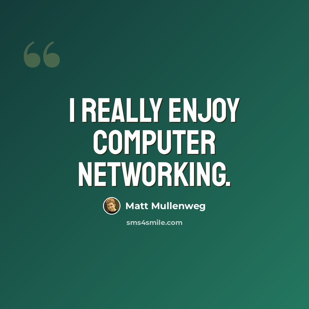 “I really enjoy computer networking.” quote by Matt Mullenweg