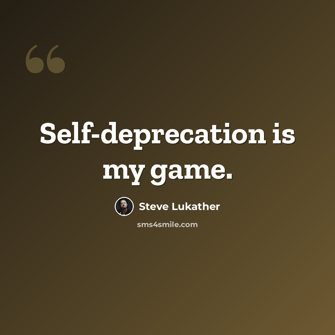 “Self-deprecation is my game.” quote by Steve Lukather