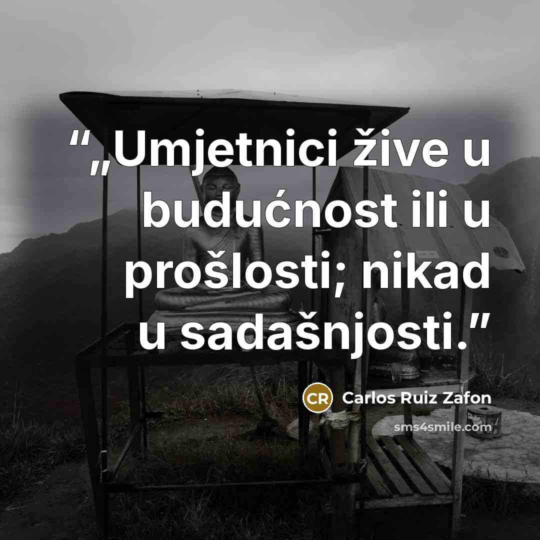 “„Umjetnici žive u budućnost ili u prošlosti; nikad u sadašnjosti.” quote by Carlos Ruiz Zafón