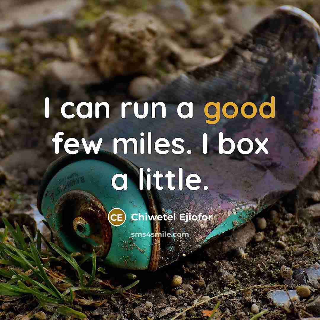 “I can run a good few miles. I box a little.” quote by Chiwetel Ejiofor