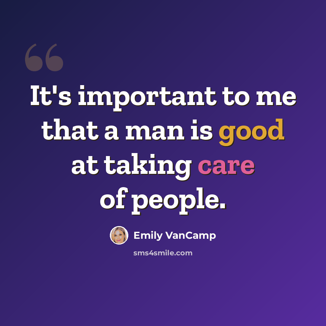 “It's important to me that a man is good at taking care of people.” quote by Emily VanCamp