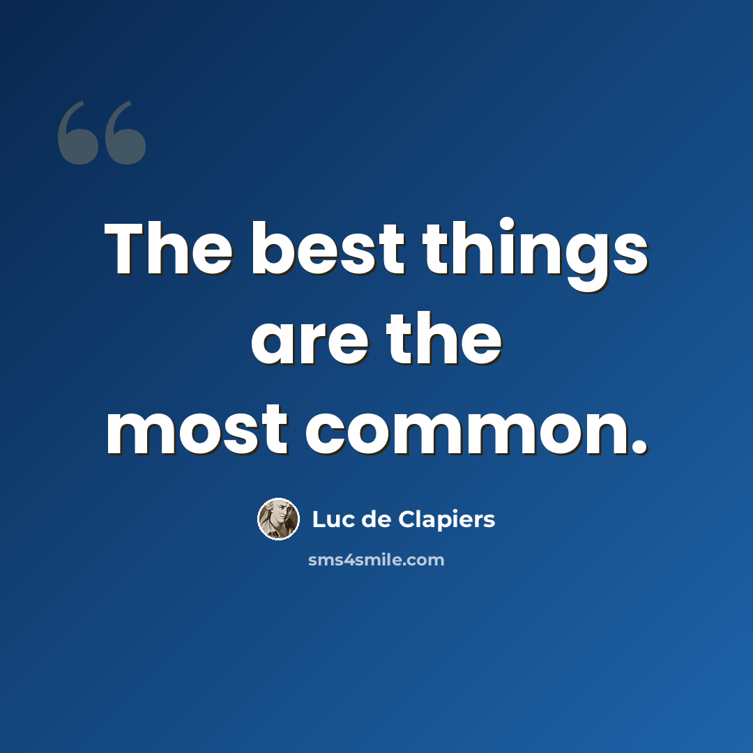 “The best things are the most common.” quote by Luc de Clapiers