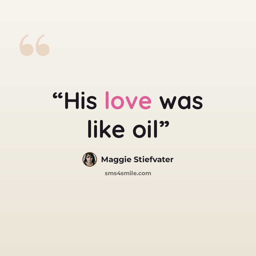 “His love was like oil” quote by Maggie Stiefvater