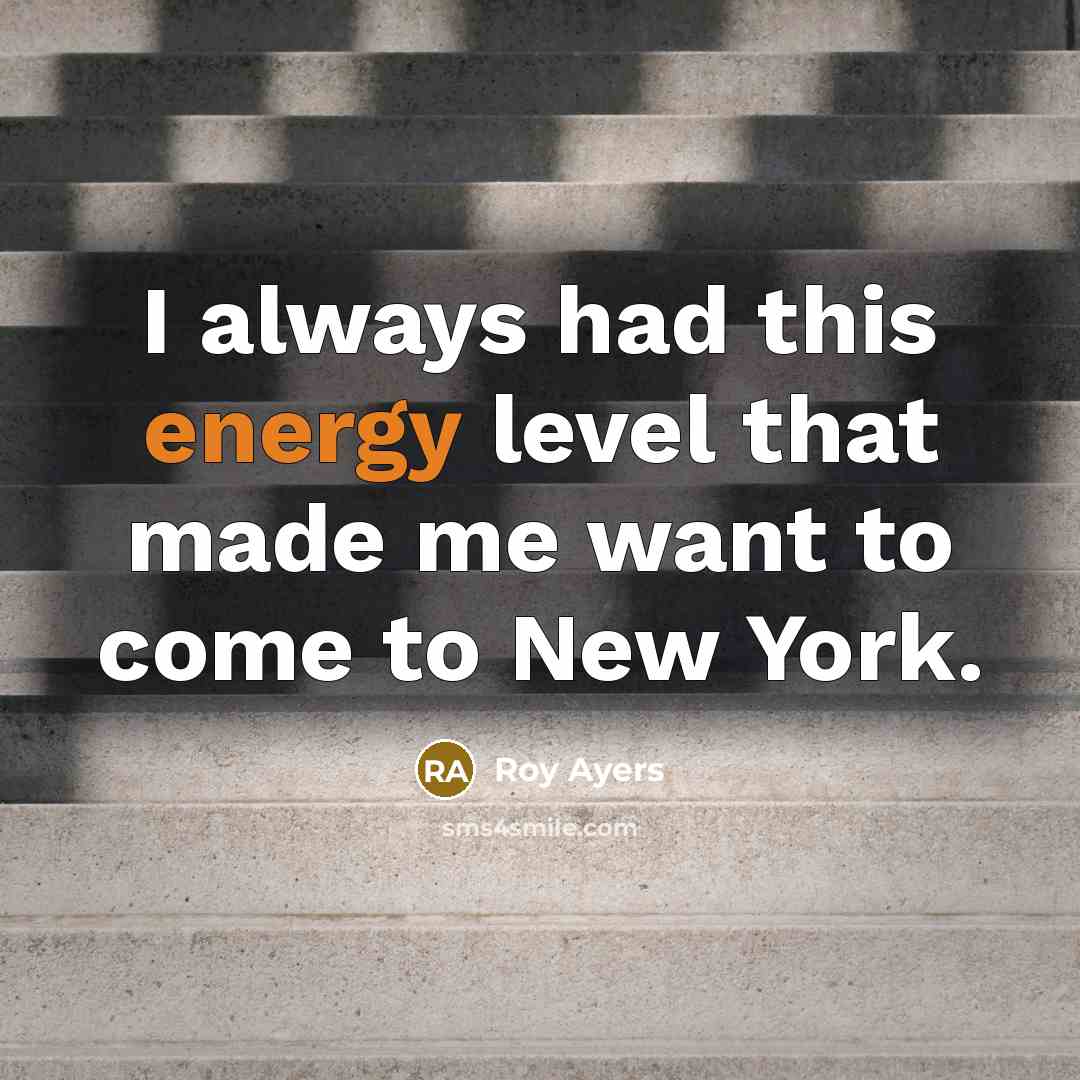 “I always had this energy level that made me want to come to New York.” quote by Roy Ayers