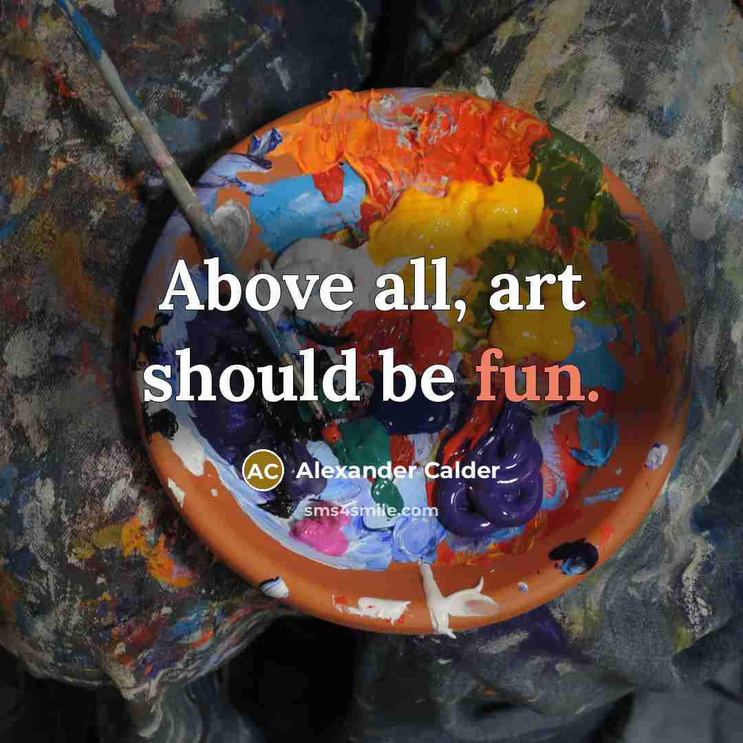 “Above all, art should be fun.” quote by Alexander Calder