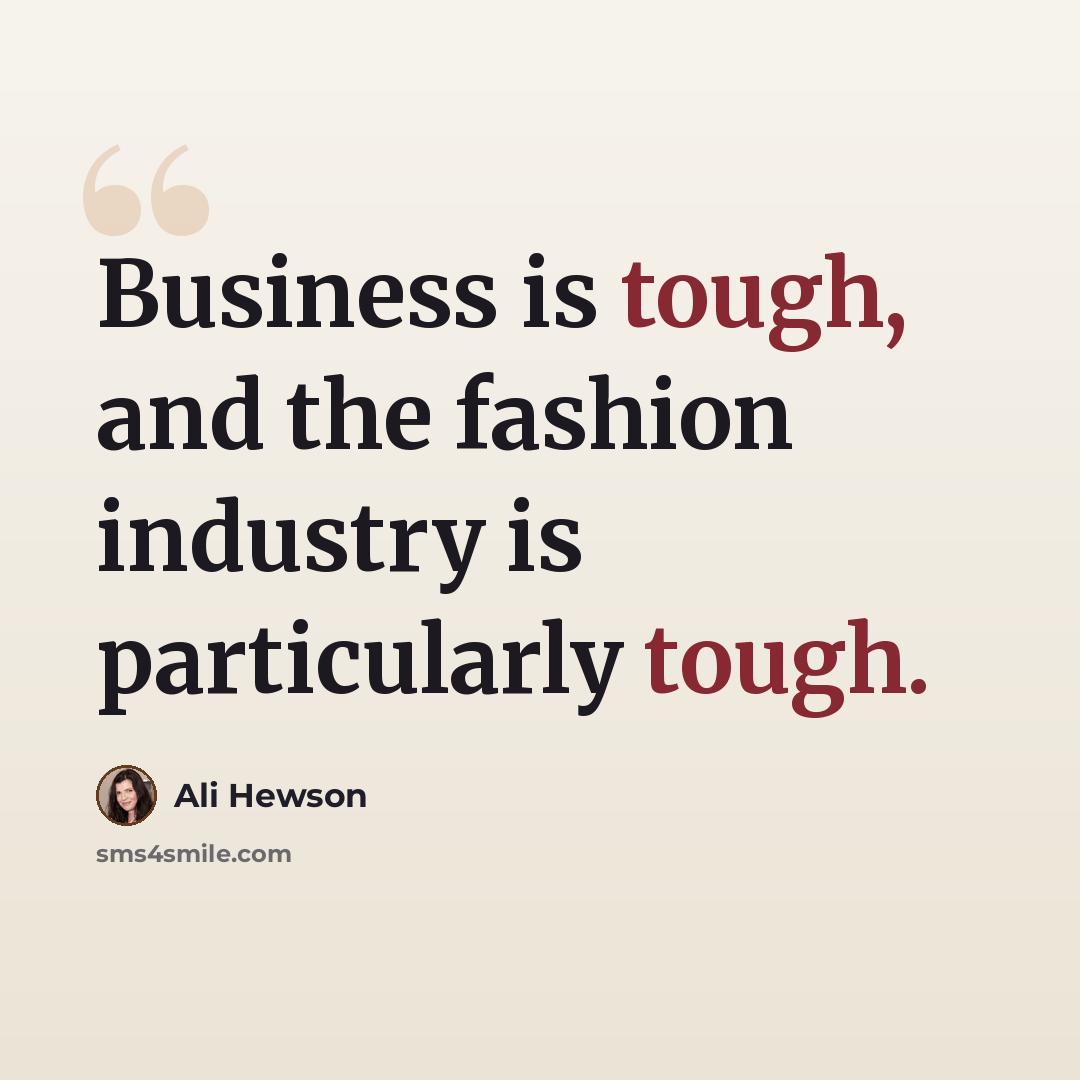 “Business is tough, and the fashion industry is particularly tough.” quote by Ali Hewson