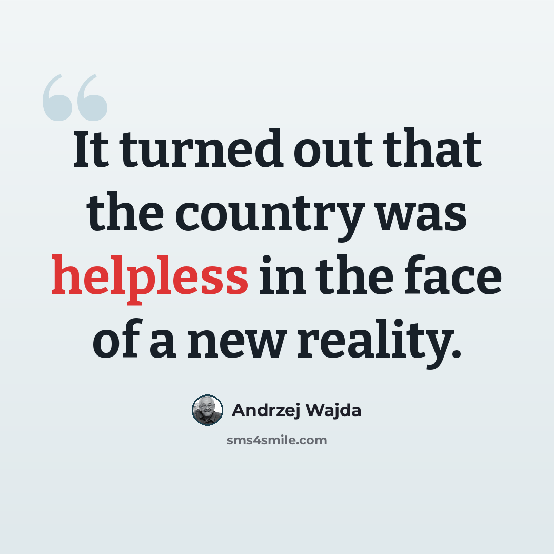 “It turned out that the country was helpless in the face of a new reality.” quote by Andrzej Wajda