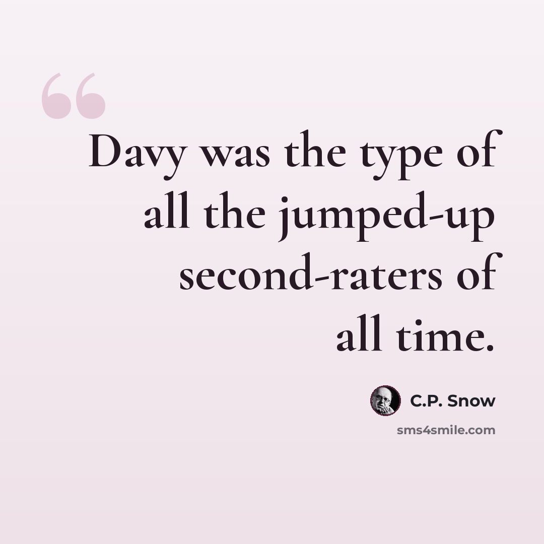 “Davy was the type of all the jumped-up second-raters of all time.” quote by C.P. Snow